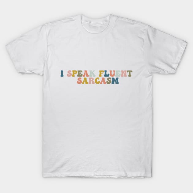 I Speak Fluent Sarcasm T-Shirt by Aanmah Shop